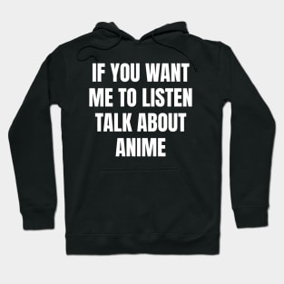 If you want me to listen talk about anime Hoodie